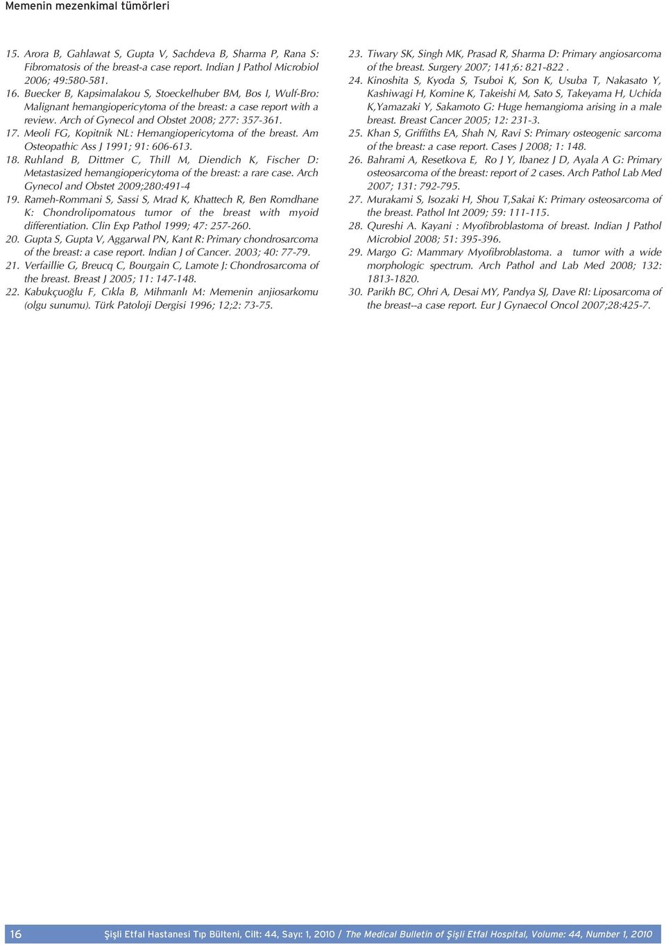 Meoli FG, Kopitnik NL: Hemangiopericytoma of the breast. Am Osteopathic Ass J 1991; 91: 606-613. 18.