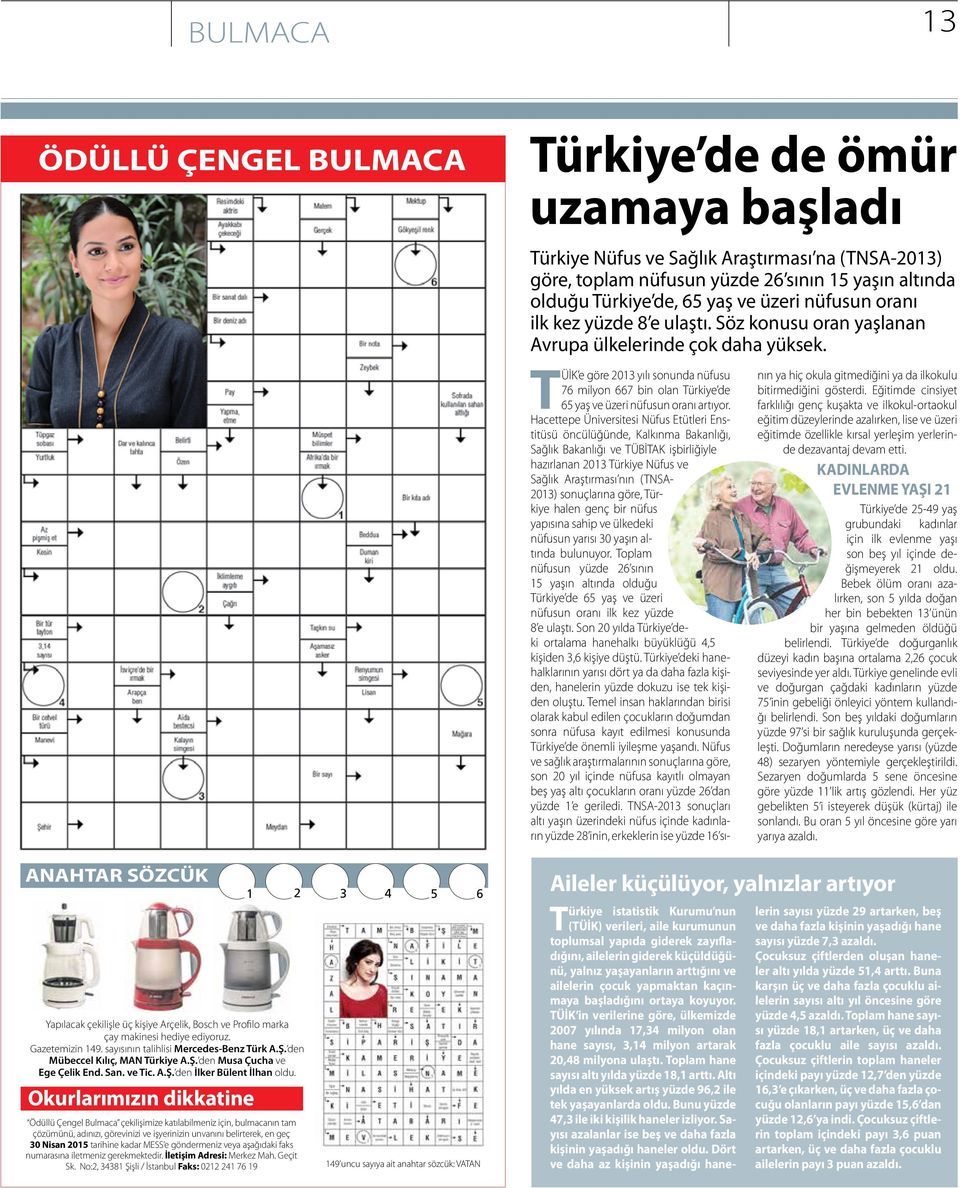 Okurlarımızın dikkatine Ödüllü Çengel Bulmaca çekilişimize katılabilmeniz için, bulmacanın tam çözümünü, adınızı, görevinizi ve işyerinizin unvanını belirterek, en geç 30 Nisan 2015 tarihine kadar