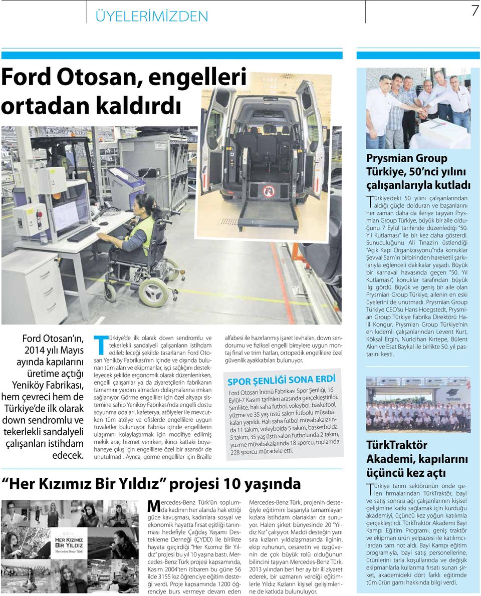 Türkiye de ilk olarak down sendromlu ve tekerlekli sandalyeli çalışanların istihdam edilebileceği şekilde tasarlanan Ford Otosan Yeniköy Fabrikası nın içinde ve dışında bulunan tüm alan ve
