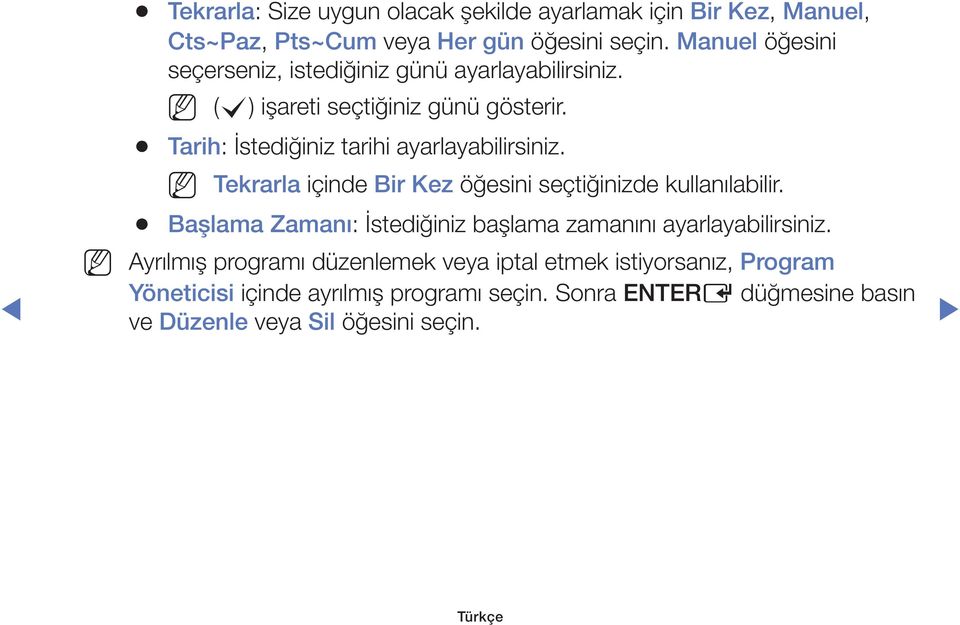 Tarih: İstediğiniz tarihi ayarlayabilirsiniz. Tekrarla içinde Bir Kez öğesini seçtiğinizde kullanılabilir.