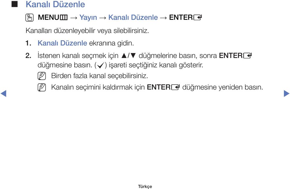 İstenen kanalı seçmek için / düğmelerine basın, sonra ENTERE düğmesine basın.