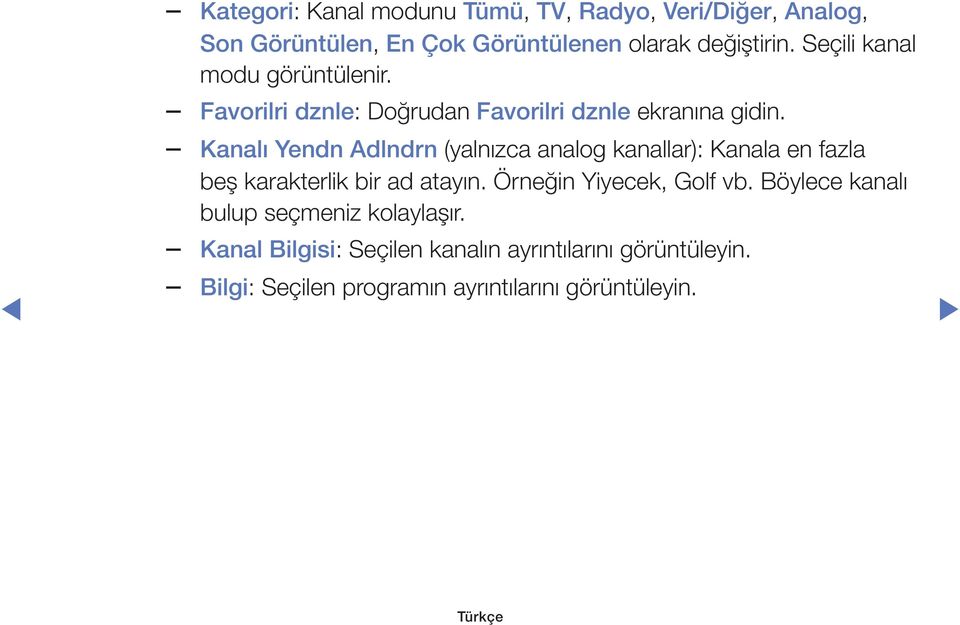 Kanalı Yendn Adlndrn (yalnızca analog kanallar): Kanala en fazla beş karakterlik bir ad atayın.