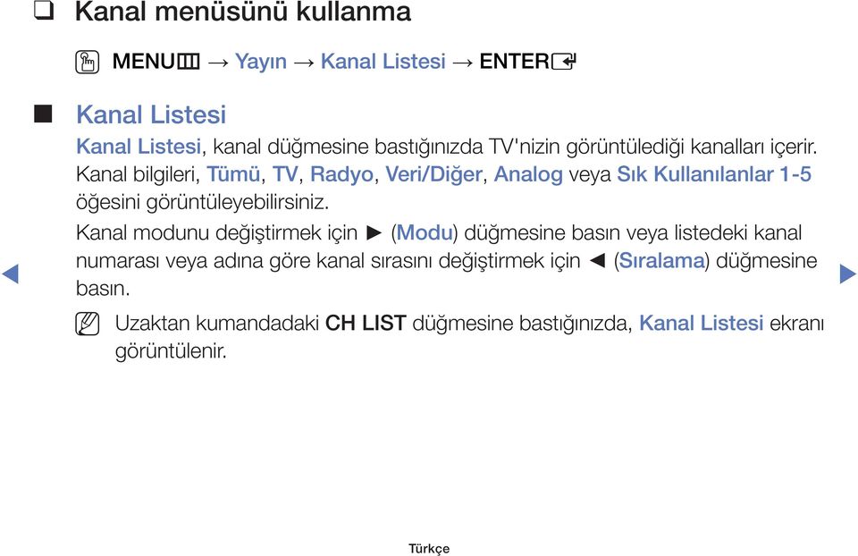 Kanal bilgileri, Tümü, TV, Radyo, Veri/Diğer, Analog veya Sık Kullanılanlar 1-5 öğesini görüntüleyebilirsiniz.