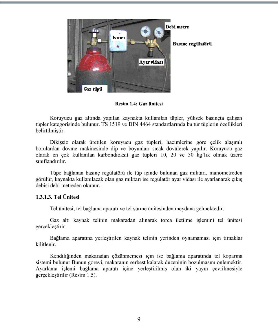 DikiĢsiz olarak üretilen koruyucu gaz tüpleri, hacimlerine göre çelik alaģımlı borulardan dövme makinesinde dip ve boyunları sıcak dövülerek yapılır.