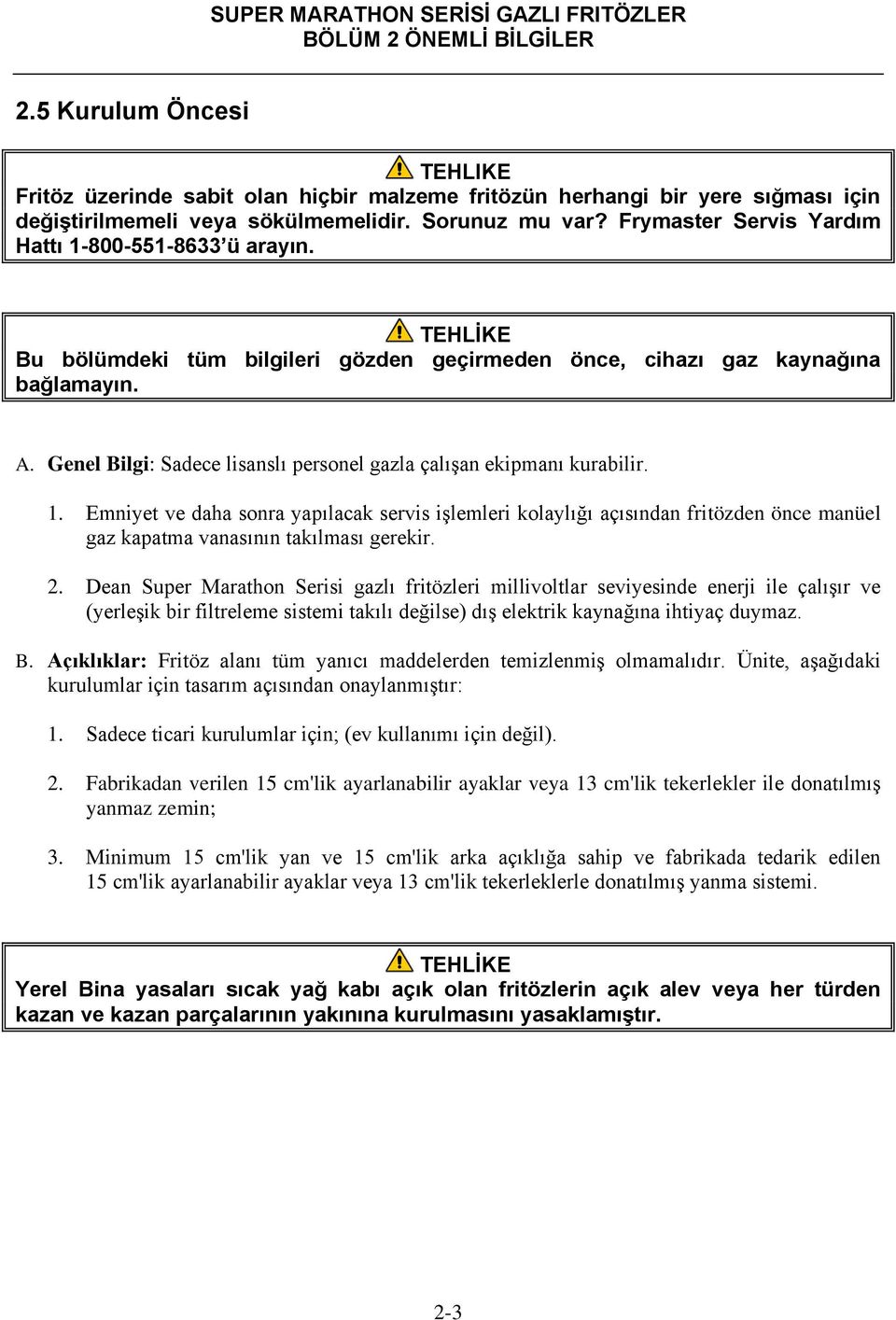 Frymaster Servis Yardım Hattı 1-800-551-8633 ü arayın. Bu bölümdeki tüm bilgileri gözden geçirmeden önce, cihazı gaz kaynağına bağlamayın. A.