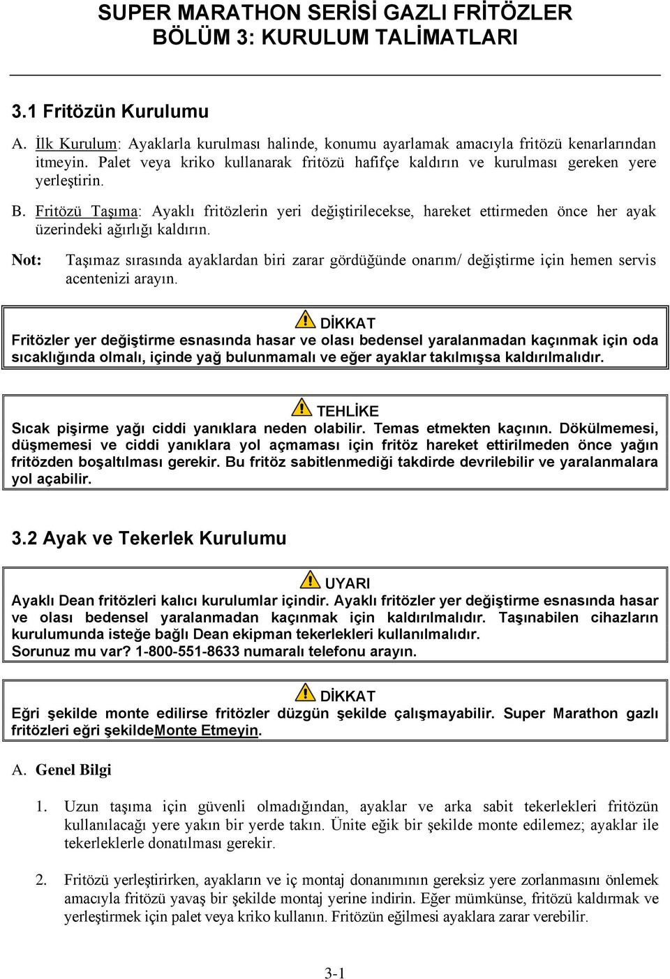 Fritözü Taşıma: Ayaklı fritözlerin yeri değiştirilecekse, hareket ettirmeden önce her ayak üzerindeki ağırlığı kaldırın.