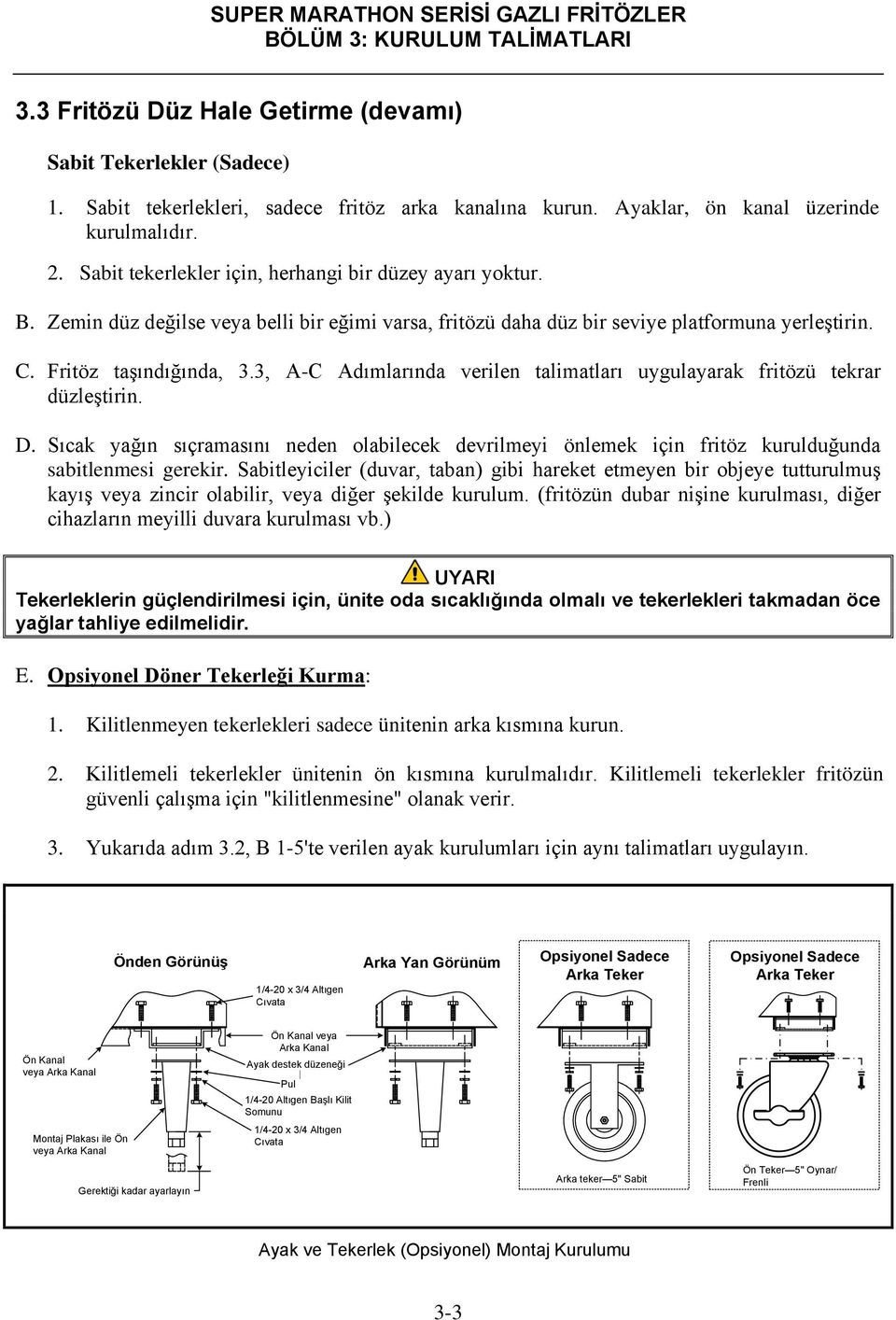 3, A-C Adımlarında verilen talimatları uygulayarak fritözü tekrar düzleştirin. D. Sıcak yağın sıçramasını neden olabilecek devrilmeyi önlemek için fritöz kurulduğunda sabitlenmesi gerekir.