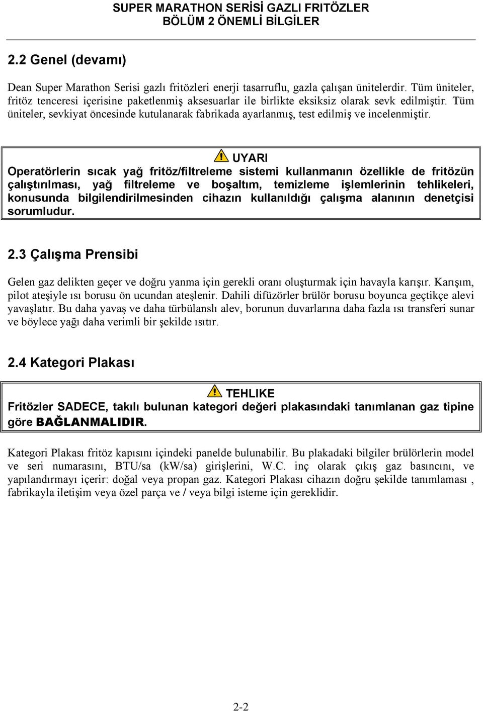 Tüm üniteler, sevkiyat öncesinde kutulanarak fabrikada ayarlanmış, test edilmiş ve incelenmiştir.