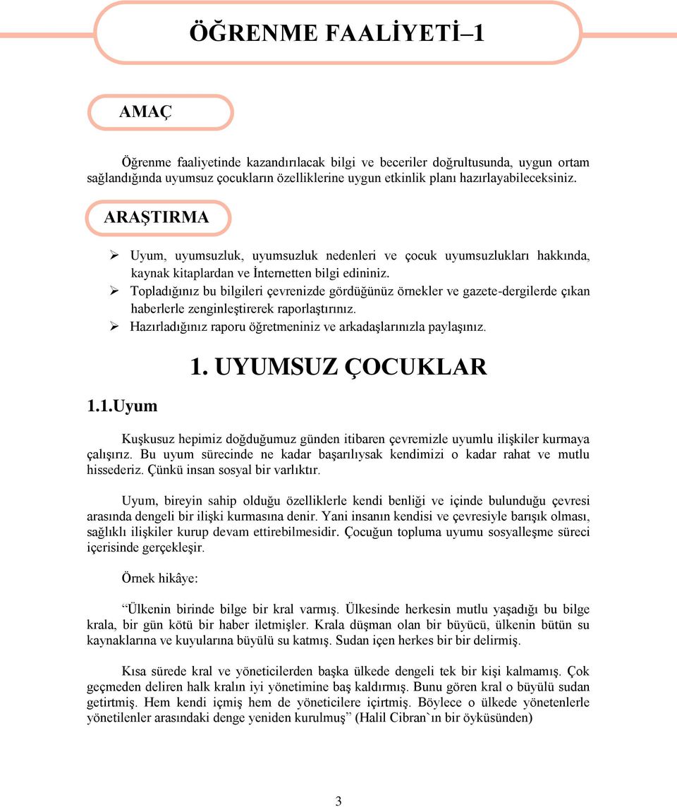 Topladığınız bu bilgileri çevrenizde gördüğünüz örnekler ve gazete-dergilerde çıkan haberlerle zenginleştirerek raporlaştırınız. Hazırladığınız raporu öğretmeniniz ve arkadaşlarınızla paylaşınız. 1.