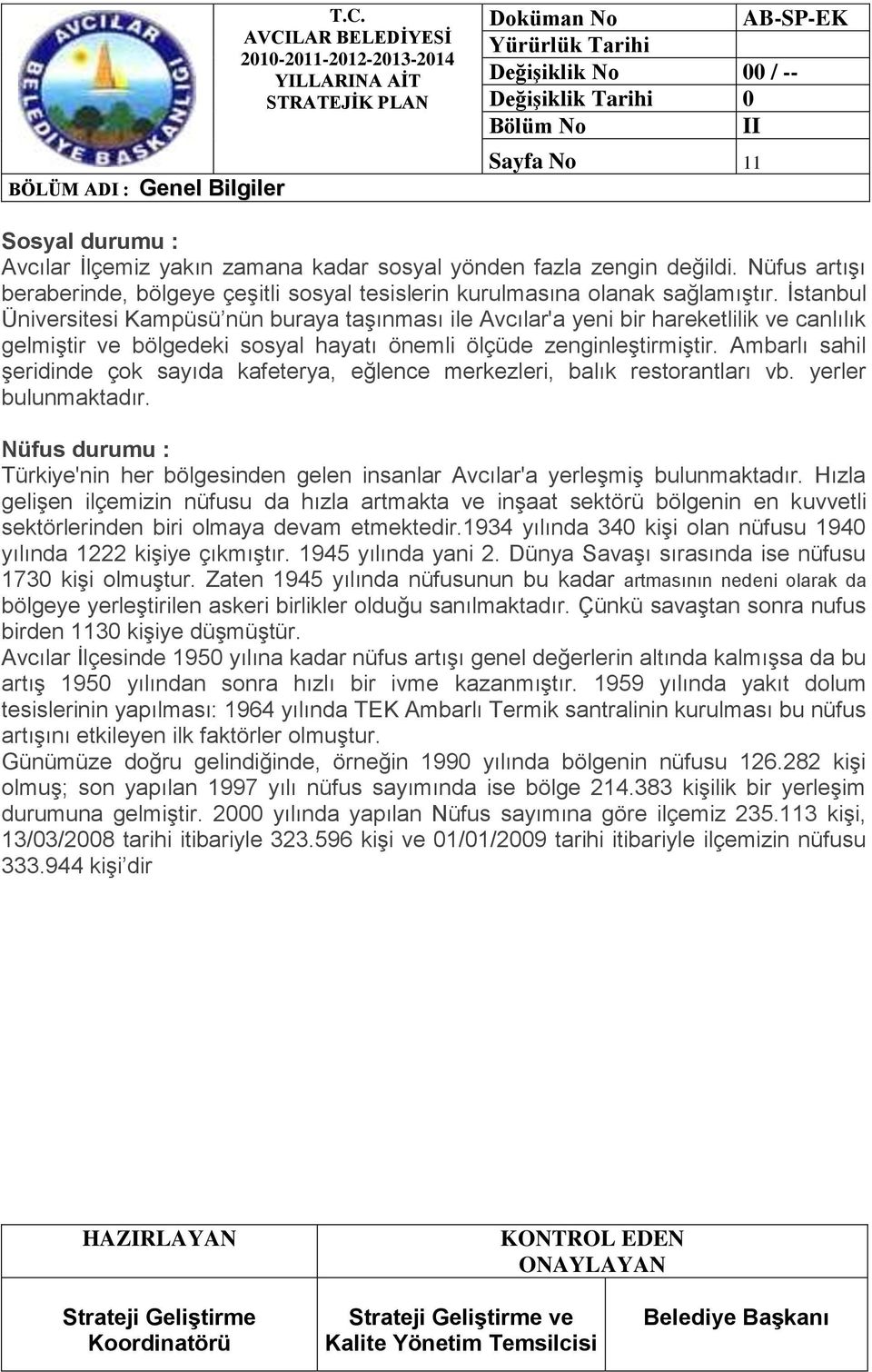 Ġstanbul Üniversitesi Kampüsü nün buraya taģınması ile Avcılar'a yeni bir hareketlilik ve canlılık gelmiģtir ve bölgedeki sosyal hayatı önemli ölçüde zenginleģtirmiģtir.