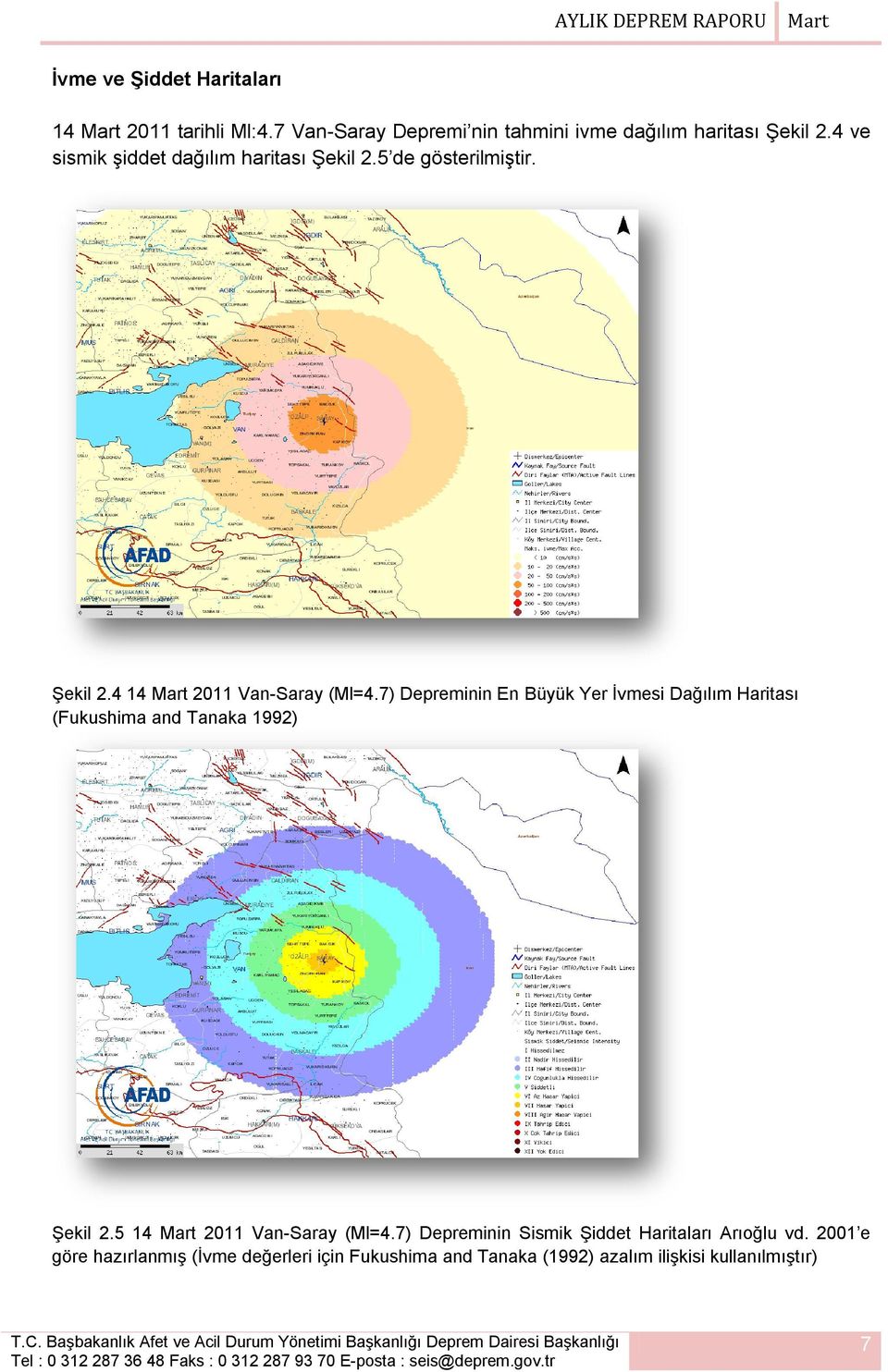 7) Depreminin En Büyük Yer İvmesi Dağılım Haritası (Fukushima and Tanaka 1992) Şekil 2.5 14 Mart 2011 Van-Saray (Ml=4.