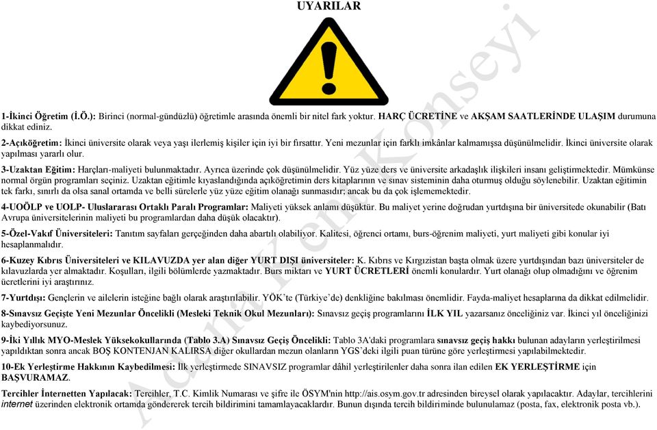 İkinci üniversite olarak yapılması yararlı olur. 3-Uzaktan Eğitim: Harçları-maliyeti bulunmaktadır. Ayrıca üzerinde çok düşünülmelidir.