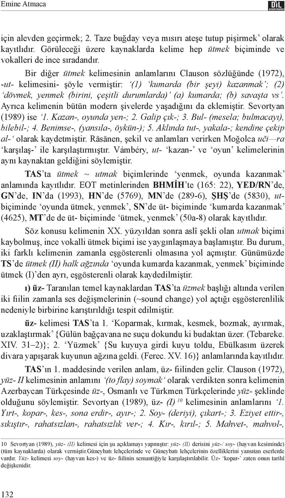 savaşta vs. Ayrıca kelimenin bütün modern şivelerde yaşadığını da eklemiştir. Sevortyan (1989) ise 1. Kazan-, oyunda yen-; 2. Galip çık-; 3. Bul- (mesela; bulmacayı), bilebil-; 4.