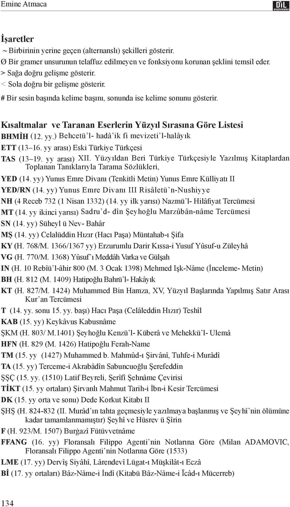 ) Behcetü l- hadâ ik fi mevizeti l-halâyık ETT (13 16. yy arası) Eski Türkiye Türkçesi TAS (13 19. yy arası) XII.