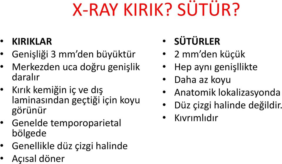 iç ve dış laminasından geçtiği için koyu görünür Genelde temporoparietal bölgede