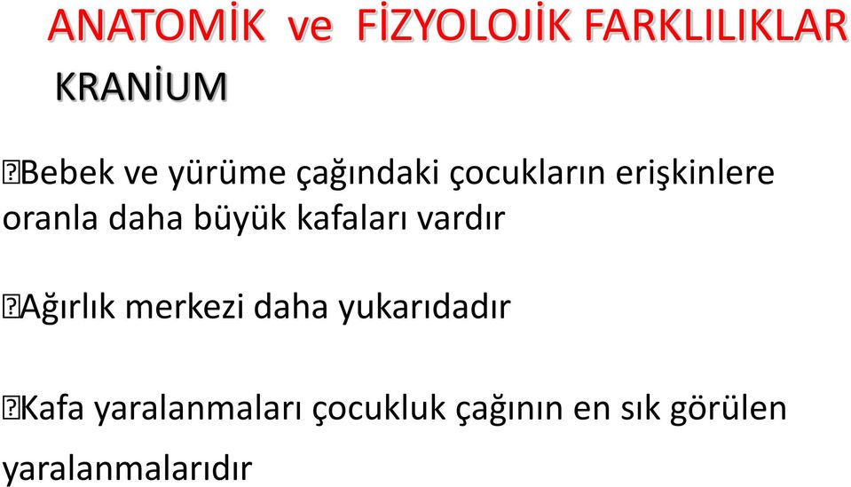 büyük kafaları vardır Ağırlık merkezi daha yukarıdadır