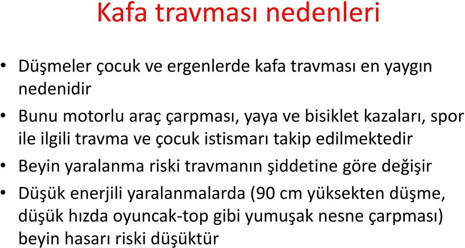 edilmektedir Beyin yaralanma riski travmanın şiddetine göre değişir Düşük enerjili yaralanmalarda