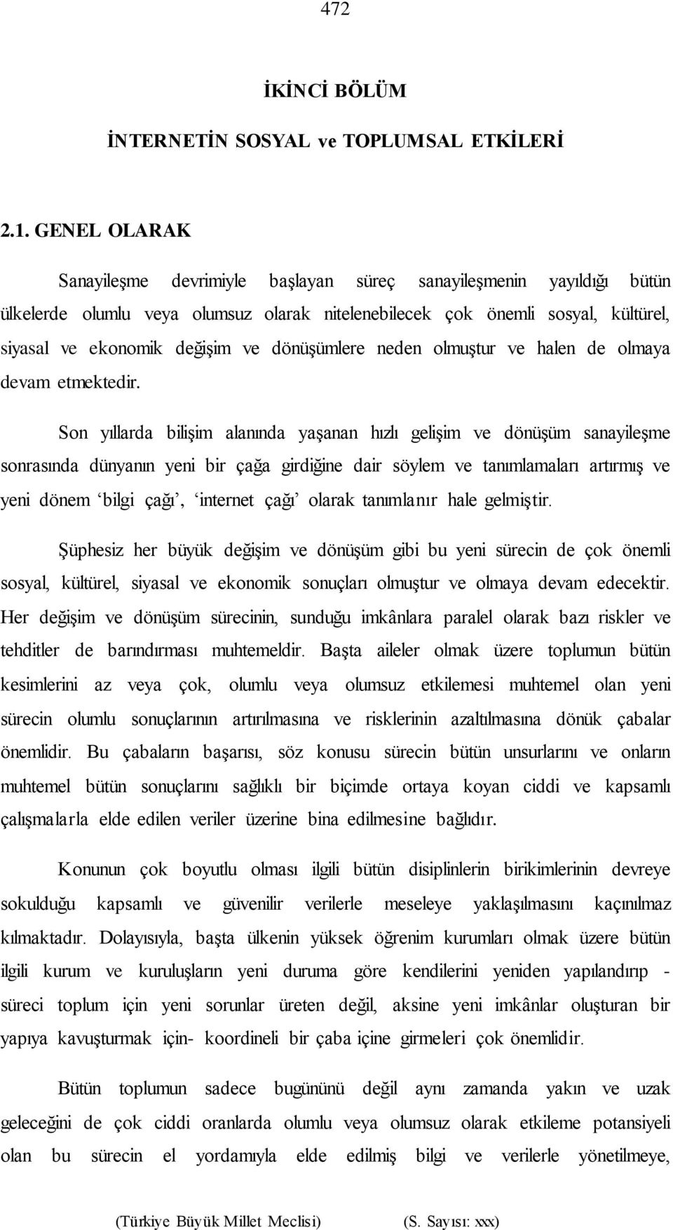 dönüşümlere neden olmuştur ve halen de olmaya devam etmektedir.