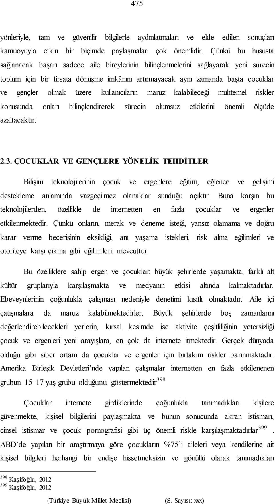 olmak üzere kullanıcıların maruz kalabileceği muhtemel riskler konusunda onları bilinçlendirerek sürecin olumsuz etkilerini önemli ölçüde azaltacaktır. 2.3.