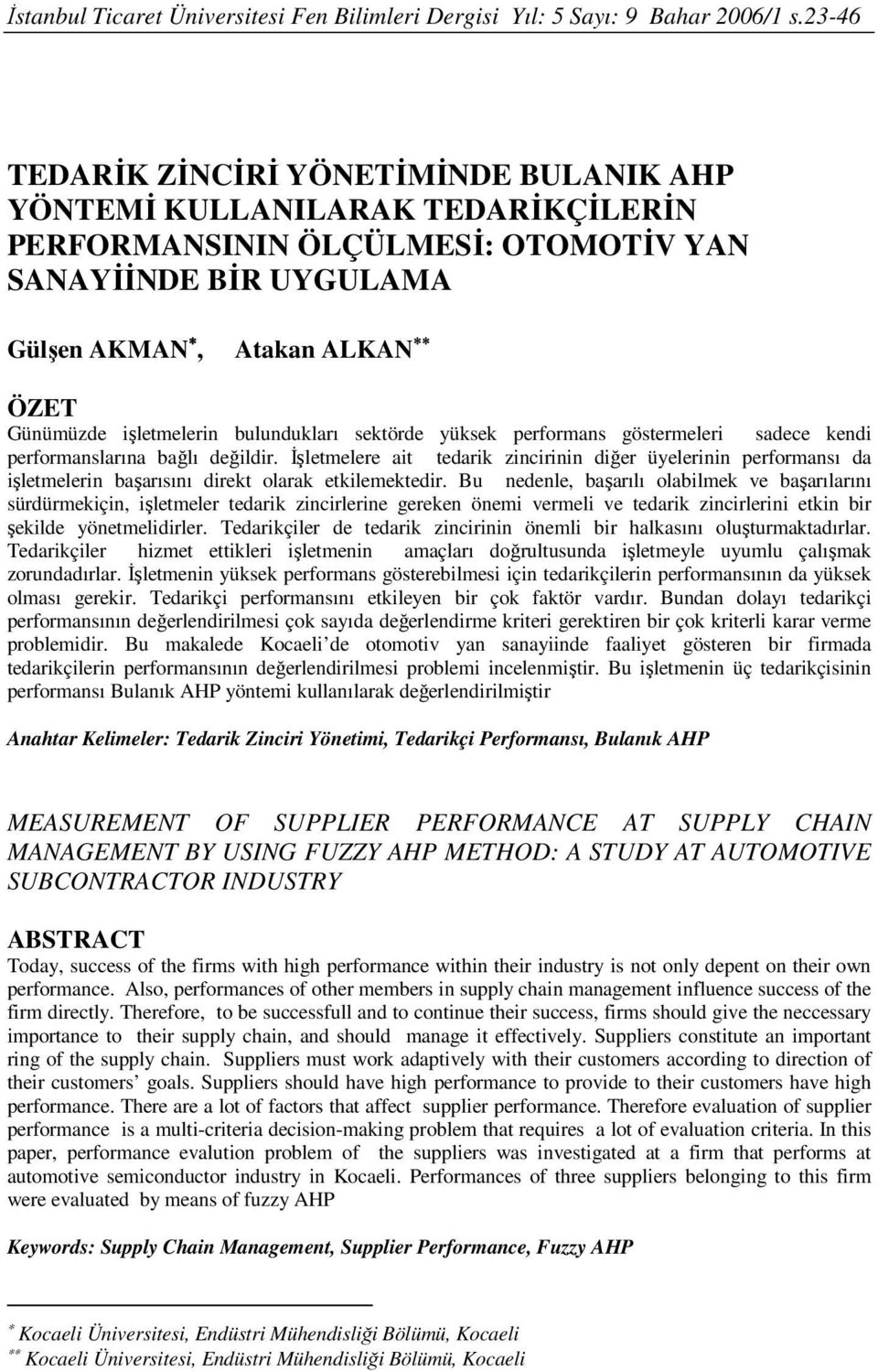 bulundukları sektörde yüksek performans göstermeleri sadece kendi performanslarına bağlı değildir.