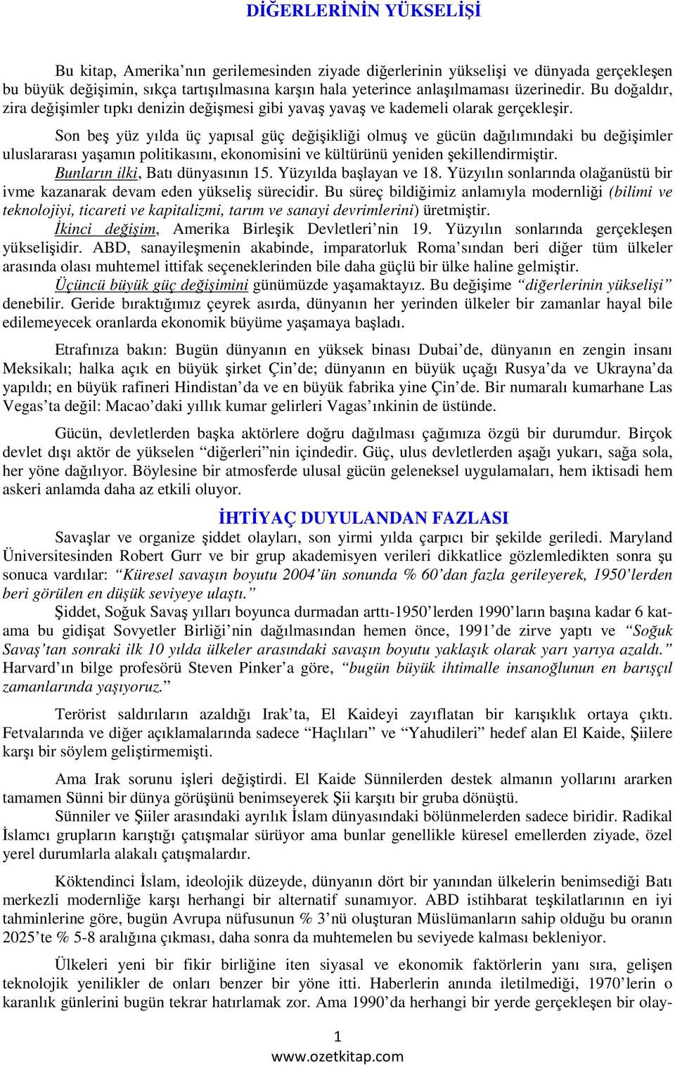 Son beş yüz yılda üç yapısal güç değişikliği olmuş ve gücün dağılımındaki bu değişimler uluslararası yaşamın politikasını, ekonomisini ve kültürünü yeniden şekillendirmiştir.