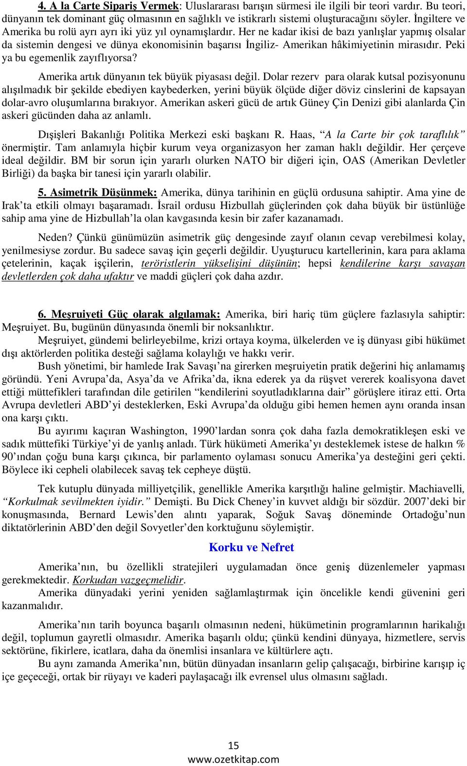 Her ne kadar ikisi de bazı yanlışlar yapmış olsalar da sistemin dengesi ve dünya ekonomisinin başarısı İngiliz- Amerikan hâkimiyetinin mirasıdır. Peki ya bu egemenlik zayıflıyorsa?