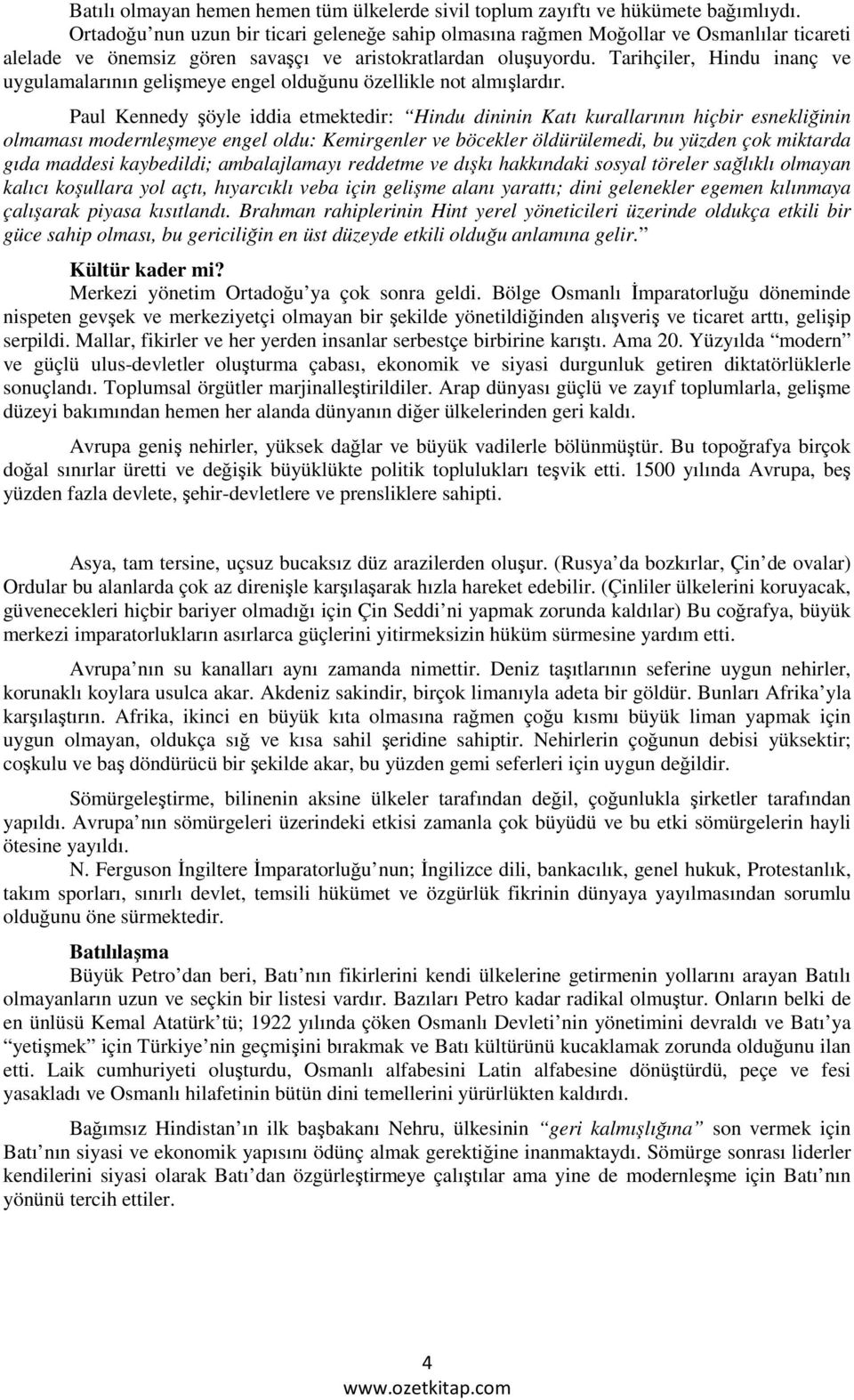 Tarihçiler, Hindu inanç ve uygulamalarının gelişmeye engel olduğunu özellikle not almışlardır.