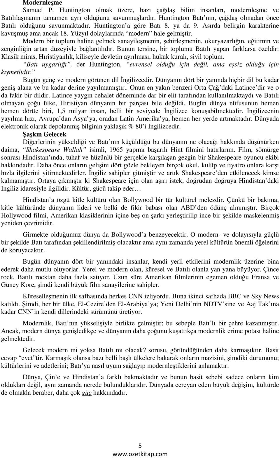 Modern bir toplum haline gelmek sanayileşmenin, şehirleşmenin, okuryazarlığın, eğitimin ve zenginliğin artan düzeyiyle bağlantılıdır.