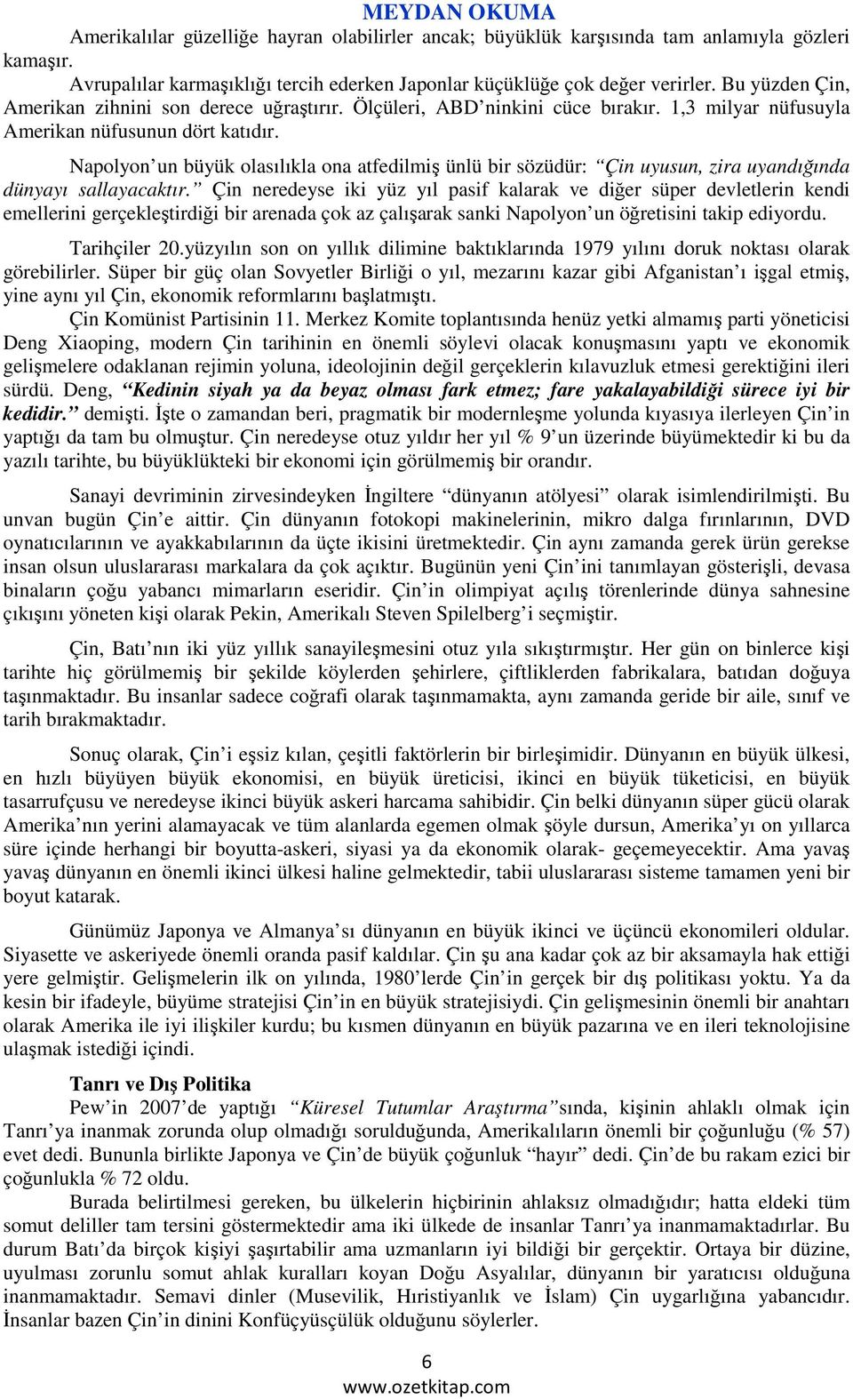 Napolyon un büyük olasılıkla ona atfedilmiş ünlü bir sözüdür: Çin uyusun, zira uyandığında dünyayı sallayacaktır.