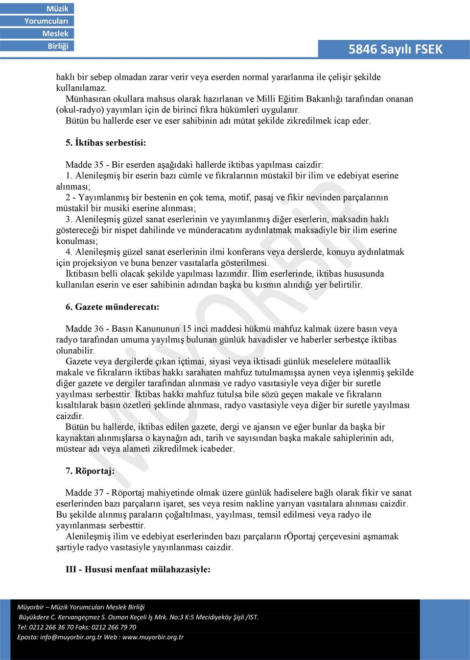 Bütün bu hallerde eser ve eser sahibinin adı mütat şekilde zikredilmek icap eder. 5. İktibas serbestisi: Madde 35 - Bir eserden aşağıdaki hallerde iktibas yapılması caizdir: 1.