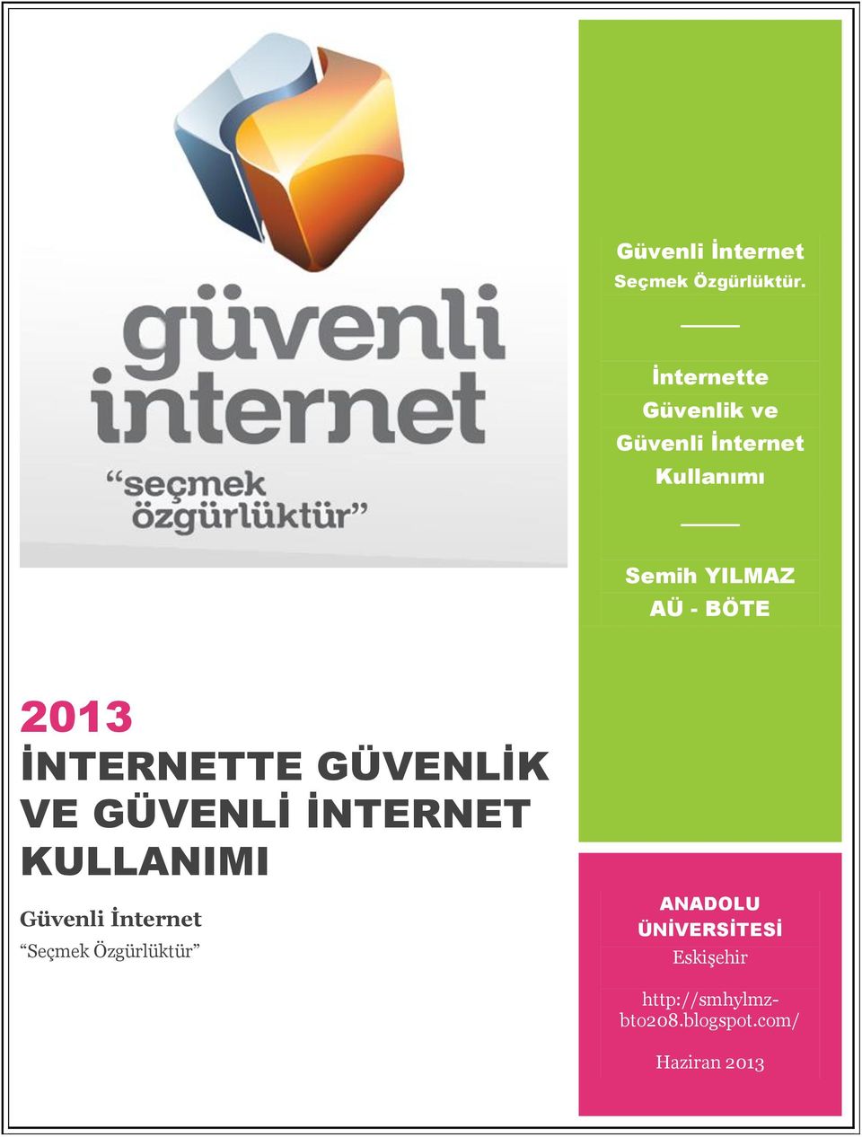 BÖTE 2013 İNTERNETTE GÜVENLİK VE GÜVENLİ İNTERNET KULLANIMI Güvenli