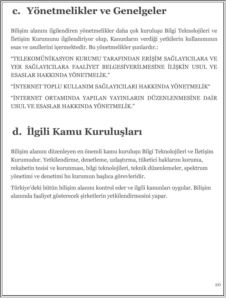 : TELEKOMÜNİKASYON KURUMU TARAFINDAN ERİŞİM SAĞLAYICILARA VE YER SAĞLAYICILARA FAALİYET BELGESİVERİLMESİNE İLİŞKİN USUL VE ESASLAR HAKKINDA YÖNETMELİK.