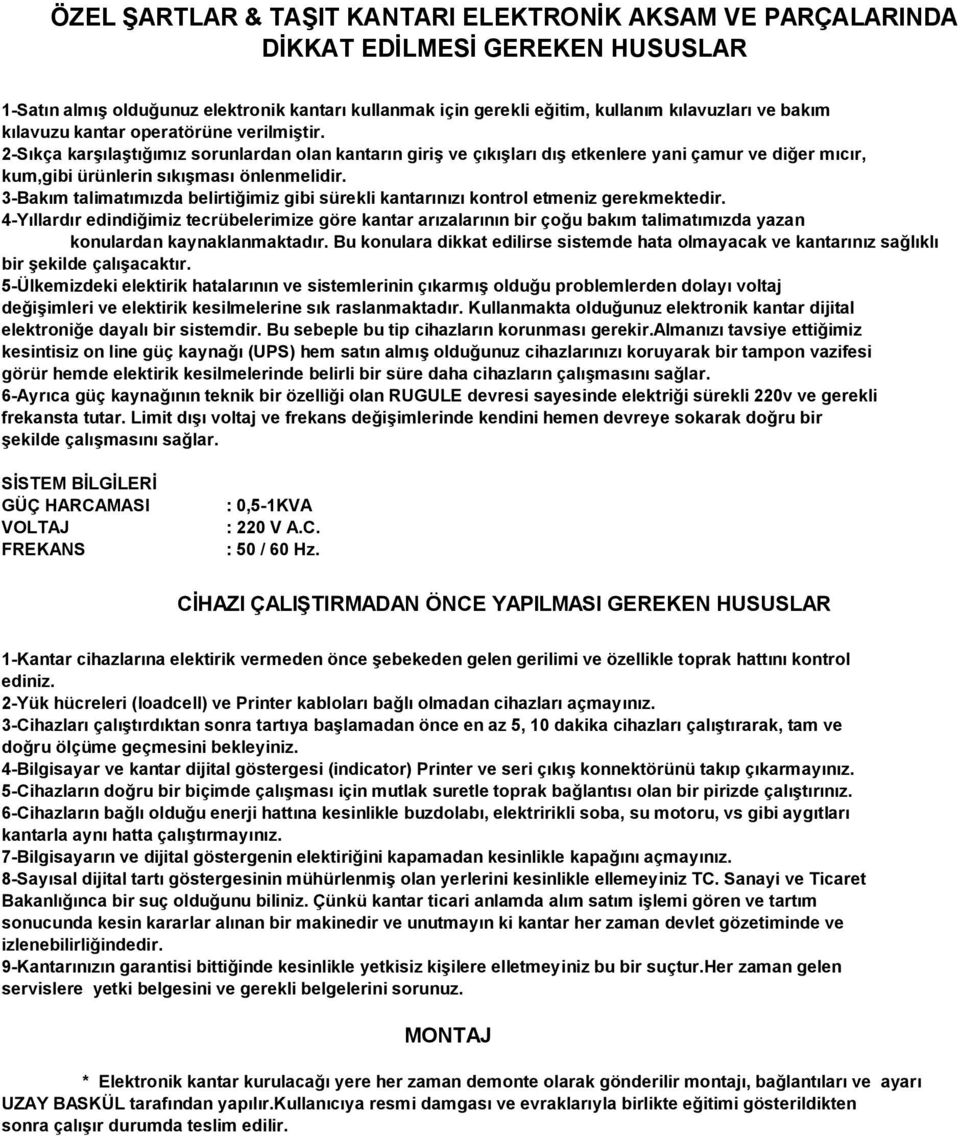 3-Bakım talimatımızda belirtiğimiz gibi sürekli kantarınızı kontrol etmeniz gerekmektedir.