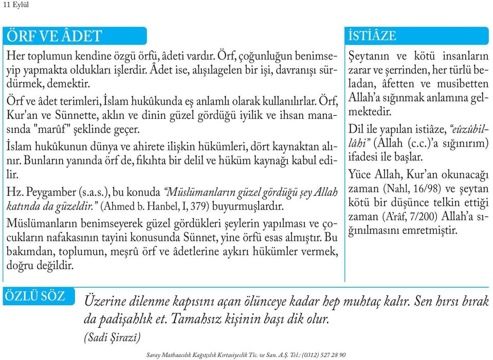 ladan, âfetten ve musibetten Örf ve âdet terimleri, İslam hukûkunda eş anlamlı olarak kullanılırlar. Örf, Allah a sığınmak anlamına gelmektedir.