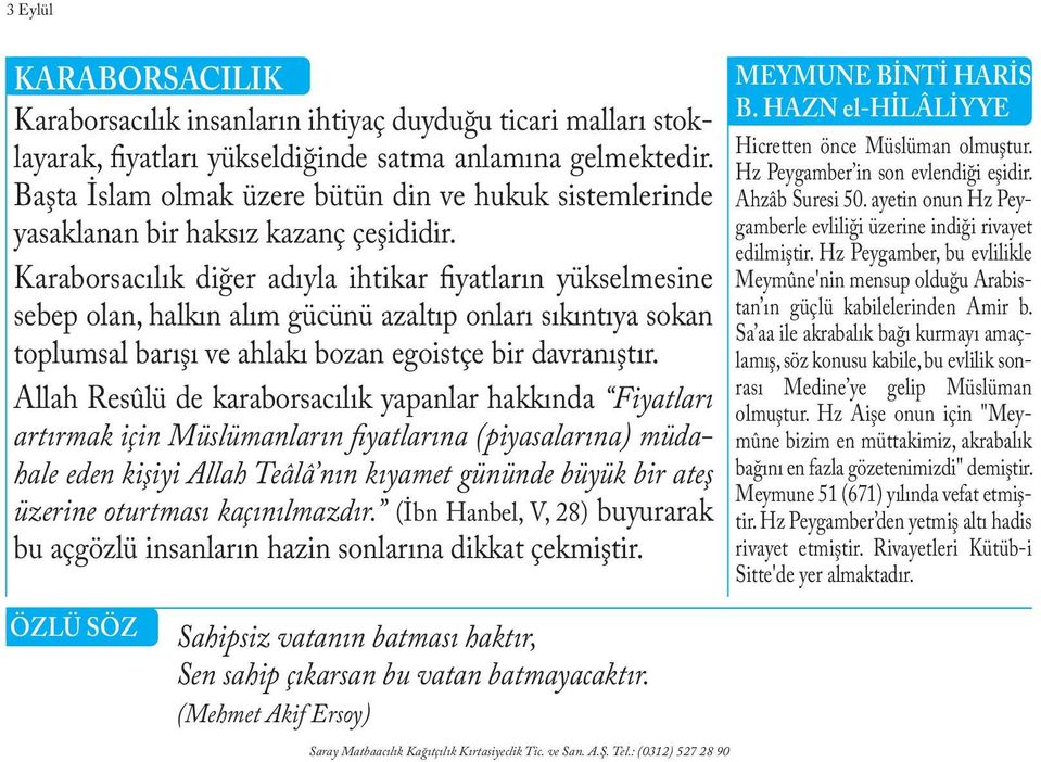 Karaborsacılık diğer adıyla ihtikar fiyatların yükselmesine sebep olan, halkın alım gücünü azaltıp onları sıkıntıya sokan toplumsal barışı ve ahlakı bozan egoistçe bir davranıştır.