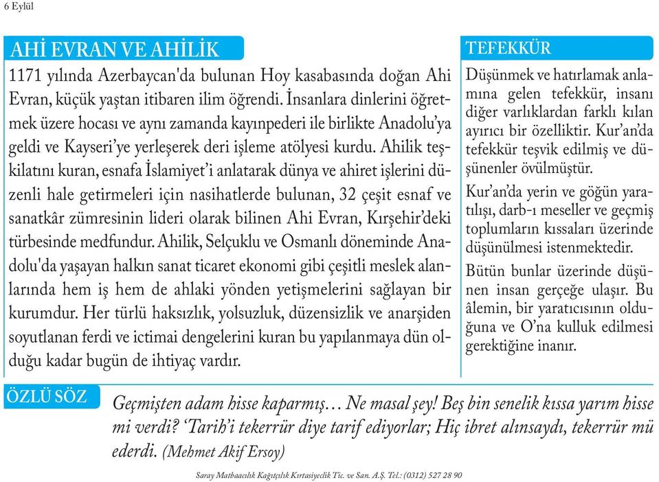 Ahilik teşkilatını kuran, esnafa İslamiyet i anlatarak dünya ve ahiret işlerini düzenli hale getirmeleri için nasihatlerde bulunan, 32 çeşit esnaf ve sanatkâr zümresinin lideri olarak bilinen Ahi