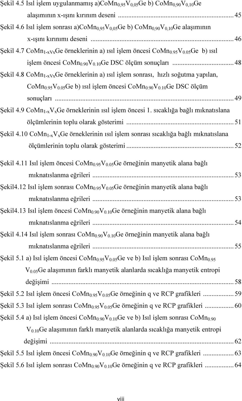 90 V 0.10 Ge DSC ölçüm sonuçları... 48 Şekil 4.8 CoMn 1-xVx Ge örneklerinin a) ısıl işlem sonrası, hızlı soğutma yapılan, CoMn 0.95 V 0.05 Ge b) ısıl işlem öncesi CoMn 0.90 V 0.10 Ge DSC ölçüm sonuçları... 49 Şekil 4.