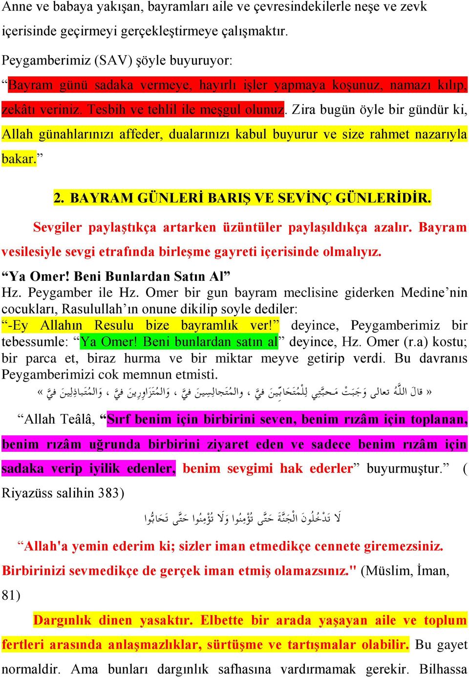 Zira bugün öyle bir gündür ki, Allah günahlarınızı affeder, dualarınızı kabul buyurur ve size rahmet nazarıyla bakar. 2. BAYRAM GÜNLERİ BARIŞ VE SEVİNÇ GÜNLERİDİR.