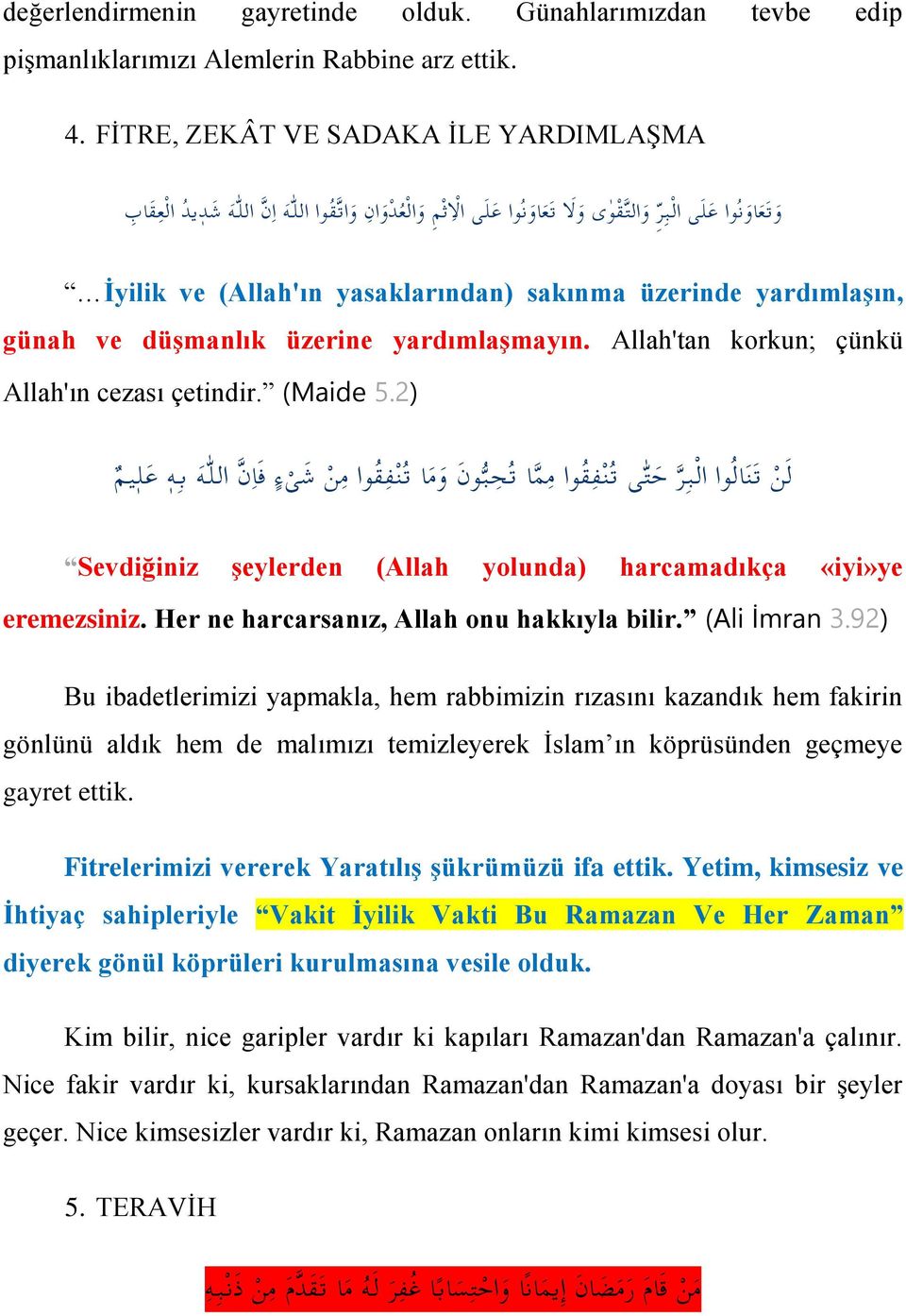 yasaklarından) sakınma üzerinde yardımlaşın, günah ve düşmanlık üzerine yardımlaşmayın. Allah'tan korkun; çünkü Allah'ın cezası çetindir. (Maide 5.