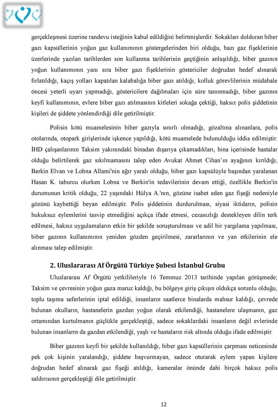 anlaşıldığı, biber gazının yoğun kullanımının yanı sıra biber gazı fişeklerinin göstericiler doğrudan hedef alınarak fırlatıldığı, kaçış yolları kapatılan kalabalığa biber gazı atıldığı, kolluk