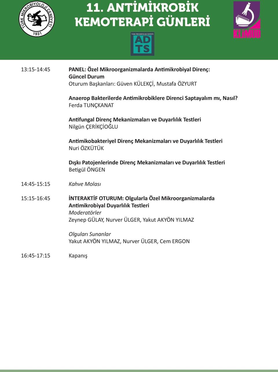 Ferda TUNÇKANAT Antifungal Direnç Mekanizmaları ve Duyarlılık Testleri Nilgün ÇERİKÇİOĞLU Antimikobakteriyel Direnç Mekanizmaları ve Duyarlılık Testleri Nuri ÖZKÜTÜK Dışkı