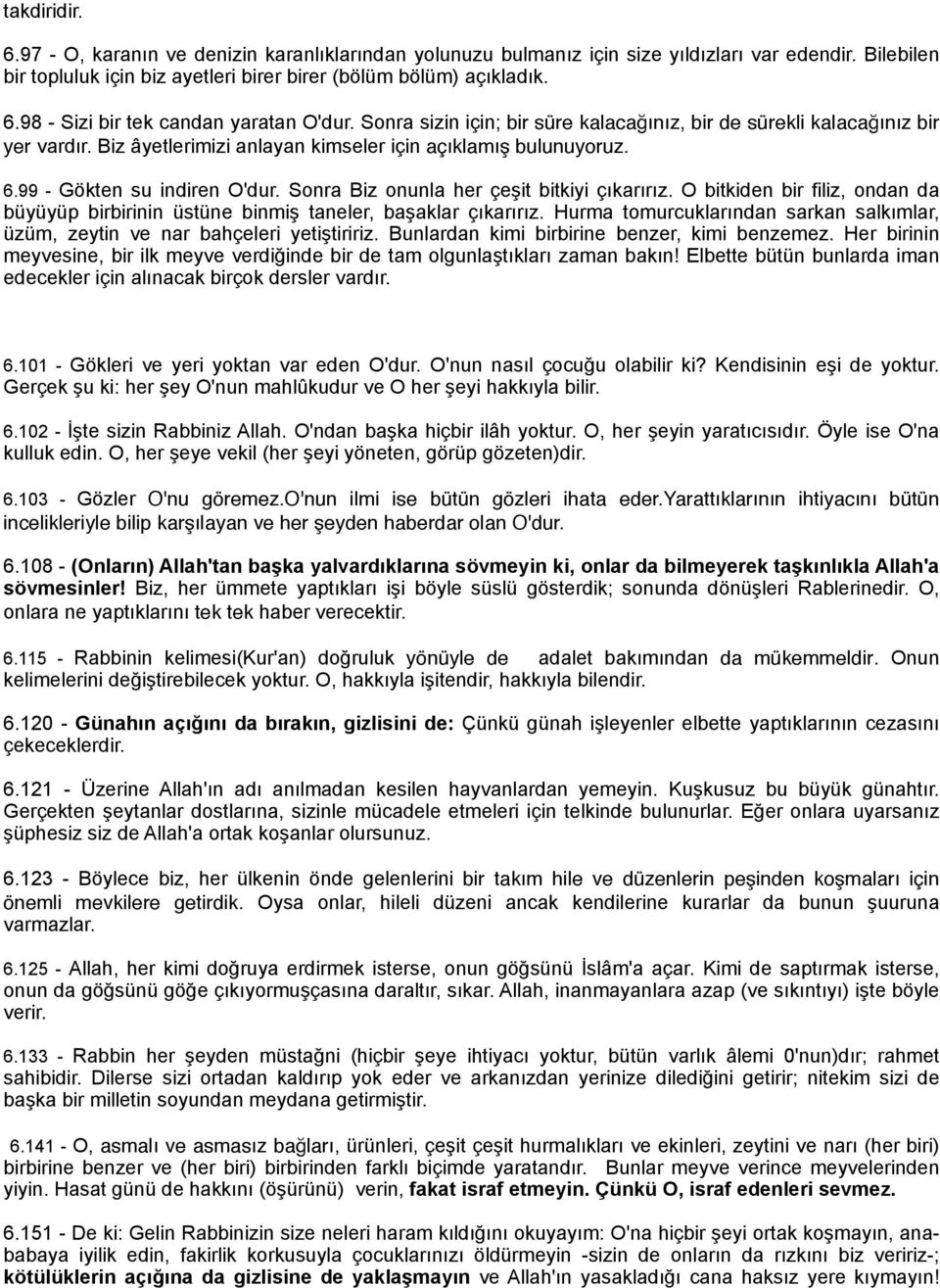 Sonra Biz onunla her çeşit bitkiyi çıkarırız. O bitkiden bir filiz, ondan da büyüyüp birbirinin üstüne binmiş taneler, başaklar çıkarırız.