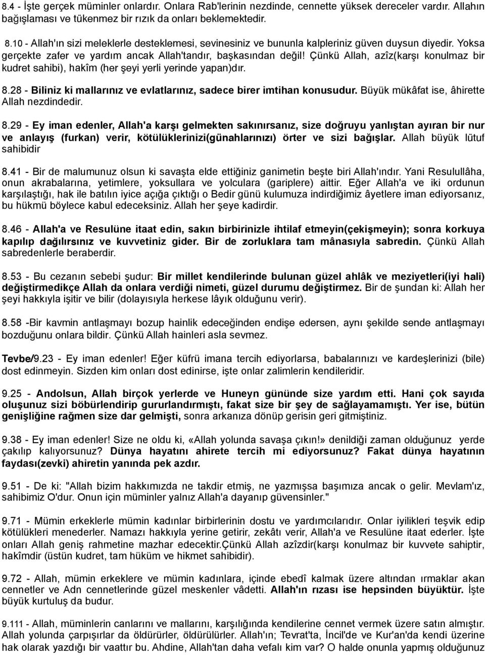 Çünkü Allah, azîz(karşı konulmaz bir kudret sahibi), hakîm (her şeyi yerli yerinde yapan)dır. 8.28 - Biliniz ki mallarınız ve evlatlarınız, sadece birer imtihan konusudur.