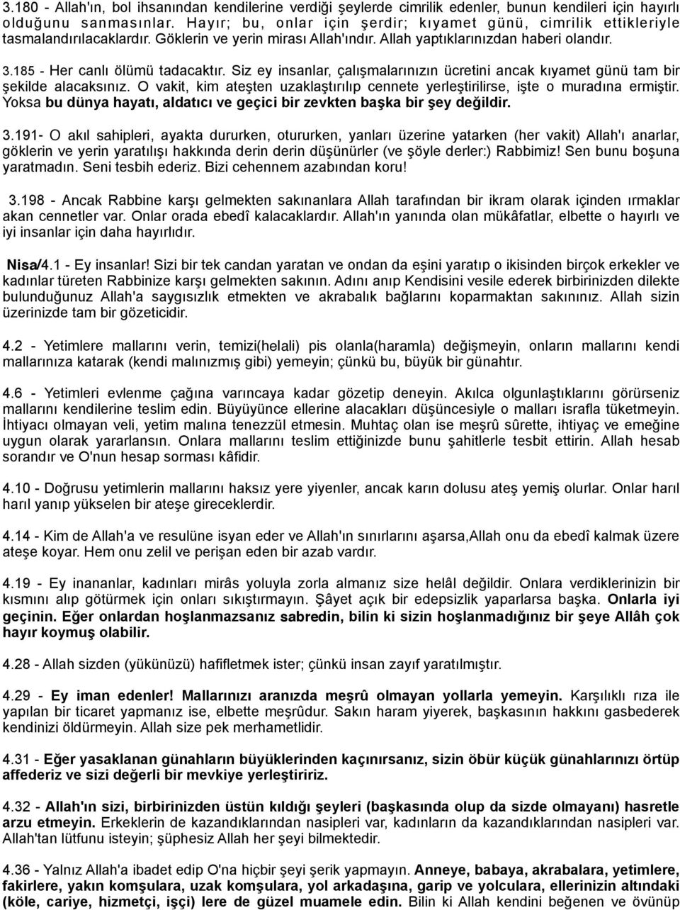 185 - Her canlı ölümü tadacaktır. Siz ey insanlar, çalışmalarınızın ücretini ancak kıyamet günü tam bir şekilde alacaksınız.