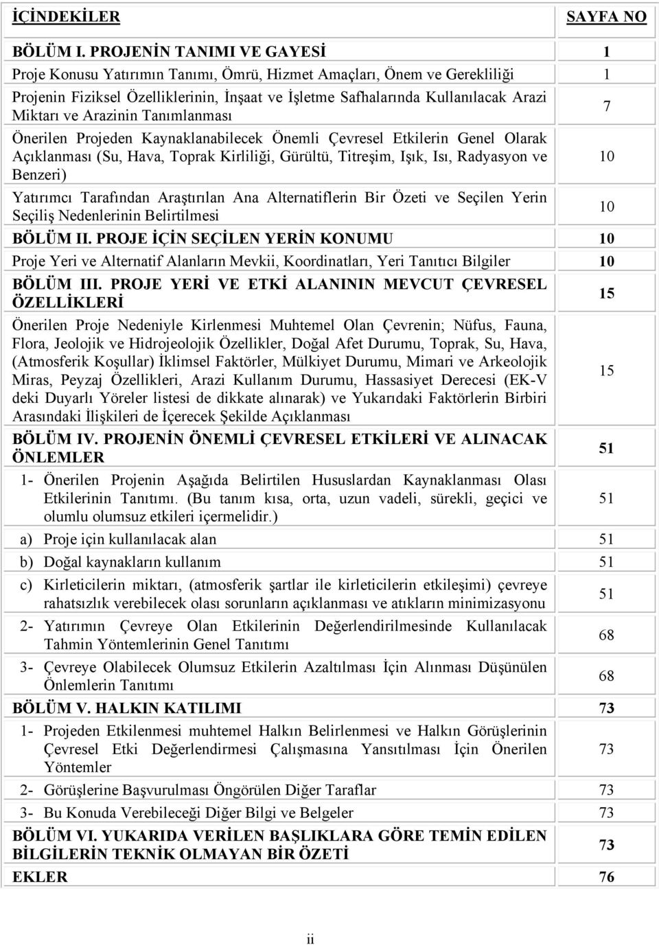 Arazinin Tanımlanması 7 Önerilen Projeden Kaynaklanabilecek Önemli Çevresel Etkilerin Genel Olarak Açıklanması (Su, Hava, Toprak Kirliliği, Gürültü, Titreşim, Işık, Isı, Radyasyon ve Benzeri)