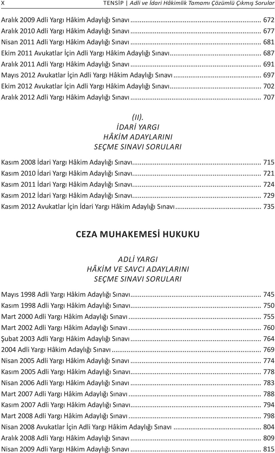 .. 691 Mayıs 2012 Avukatlar İçin Adli Yargı Hâkim Adaylığı Sınavı... 697 Ekim 2012 Avukatlar İçin Adli Yargı Hâkim Adaylığı Sınavı... 702 Aralık 2012 Adli Yargı Hâkim Adaylığı Sınavı... 707 (II).