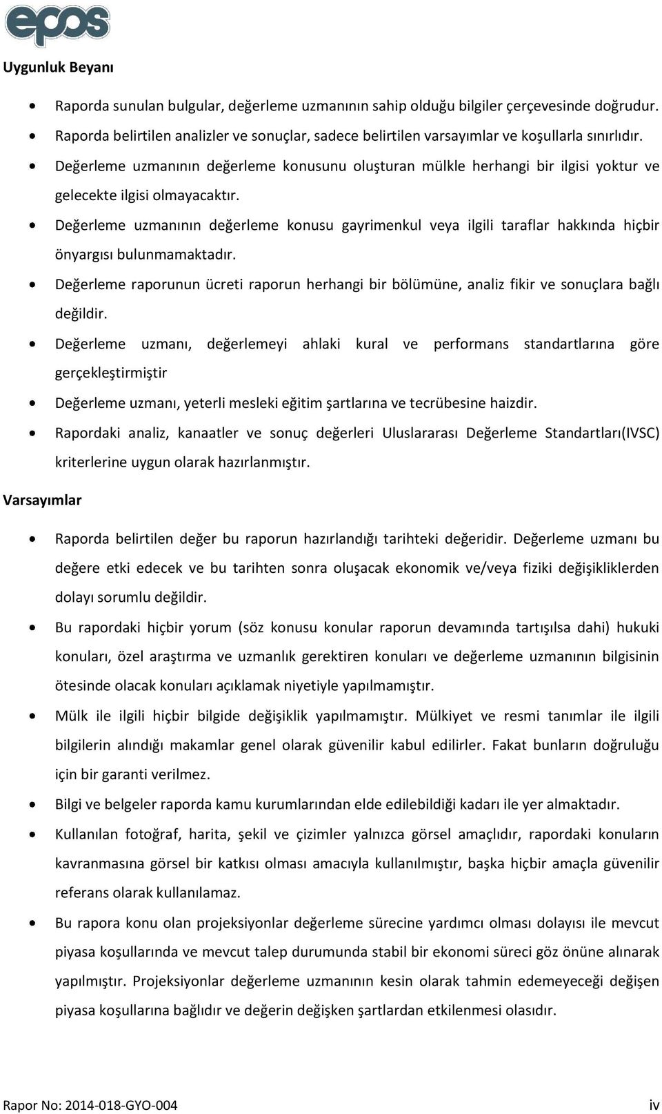 Değerleme uzmanının değerleme konusunu oluşturan mülkle herhangi bir ilgisi yoktur ve gelecekte ilgisi olmayacaktır.