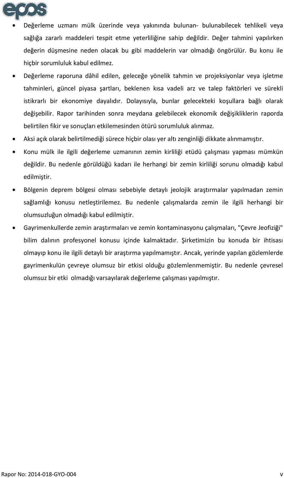 Değerleme raporuna dâhil edilen, geleceğe yönelik tahmin ve projeksiyonlar veya işletme tahminleri, güncel piyasa şartları, beklenen kısa vadeli arz ve talep faktörleri ve sürekli istikrarlı bir