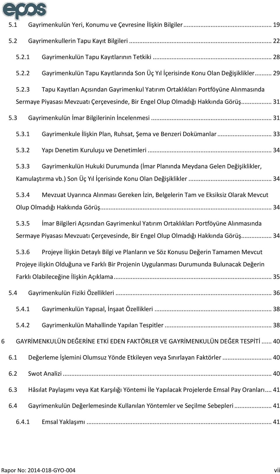 3 Gayrimenkulün İmar Bilgilerinin İncelenmesi... 31 5.3.1 Gayrimenkule İlişkin Plan, Ruhsat, Şema ve Benzeri Dokümanlar... 33 5.3.2 Yapı Denetim Kuruluşu ve Denetimleri... 34 5.3.3 Gayrimenkulün Hukuki Durumunda (İmar Planında Meydana Gelen Değişiklikler, Kamulaştırma vb.