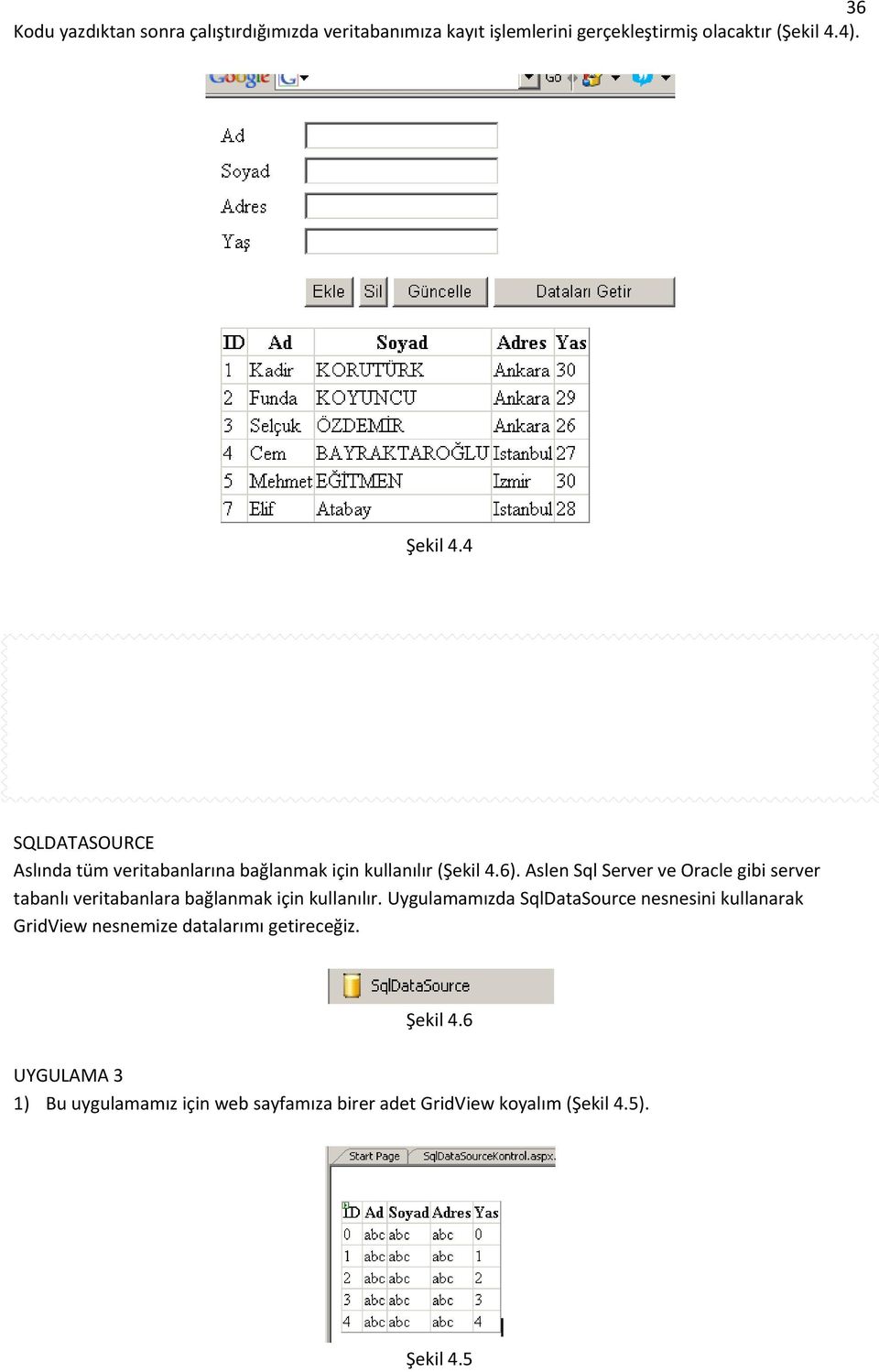 Aslen Sql Server ve Oracle gibi server tabanlı veritabanlara bağlanmak için kullanılır.